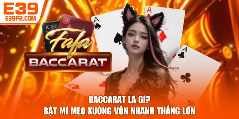 Baccarat Là Gì? Bật Mí Mẹo Xuống Vốn Nhanh Thắng Lớn