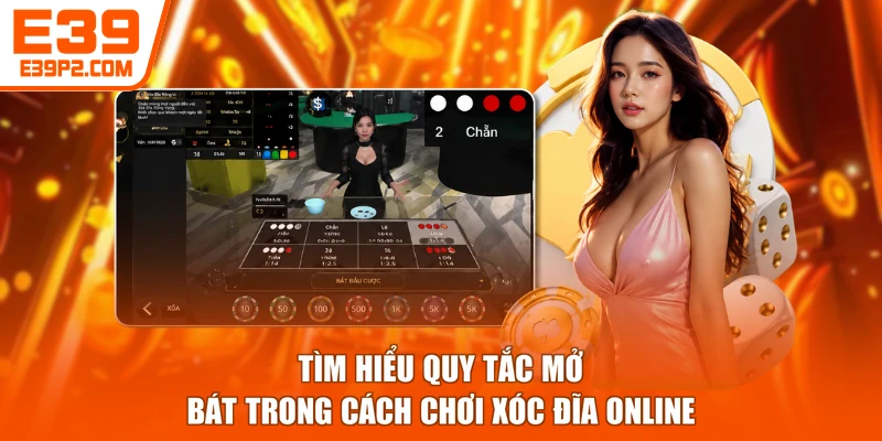 Tìm hiểu quy tắc mở bát trong cách chơi xóc đĩa online
